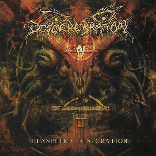 Descerebration : Blasphemy Desecration